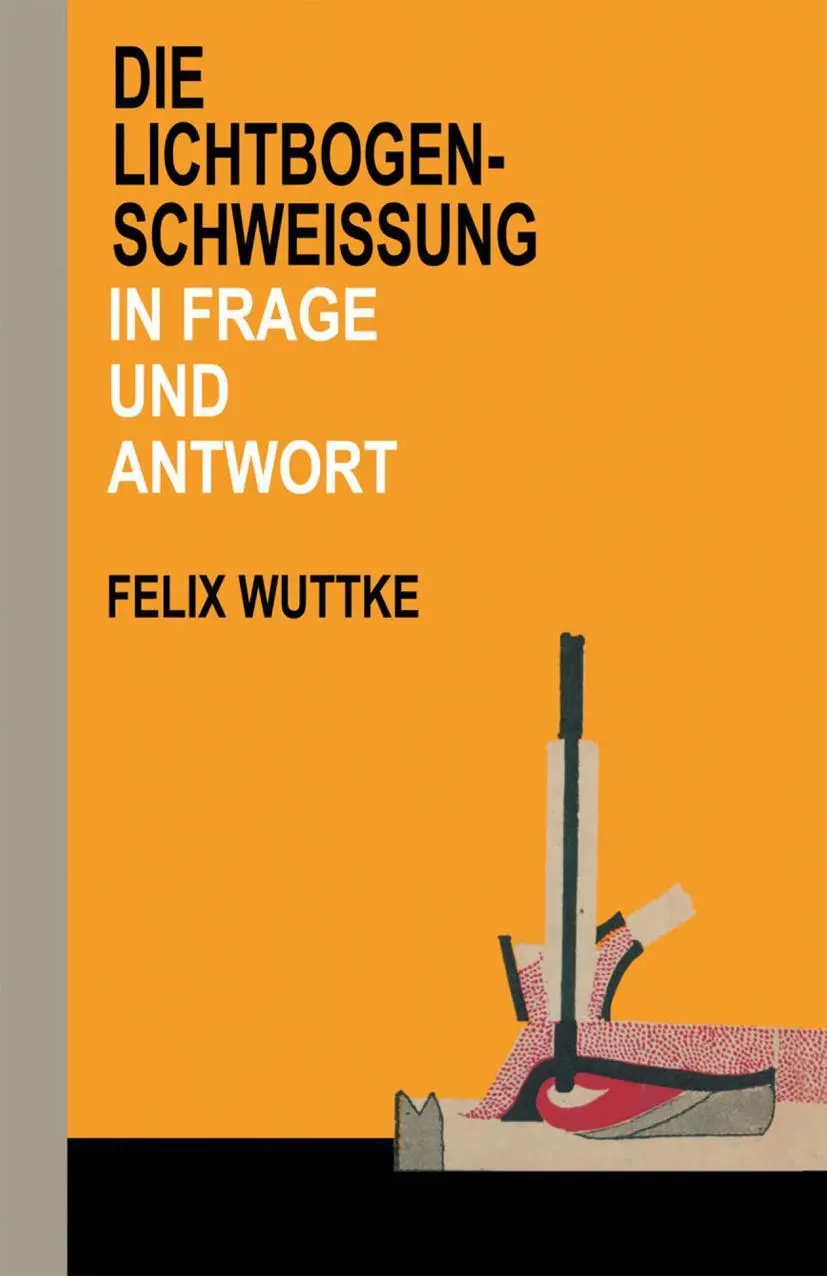 Cover: 9783663198925 | Die Lichtbogen-Schweißung in Frage und Antwort | Felix Wuttke | Buch