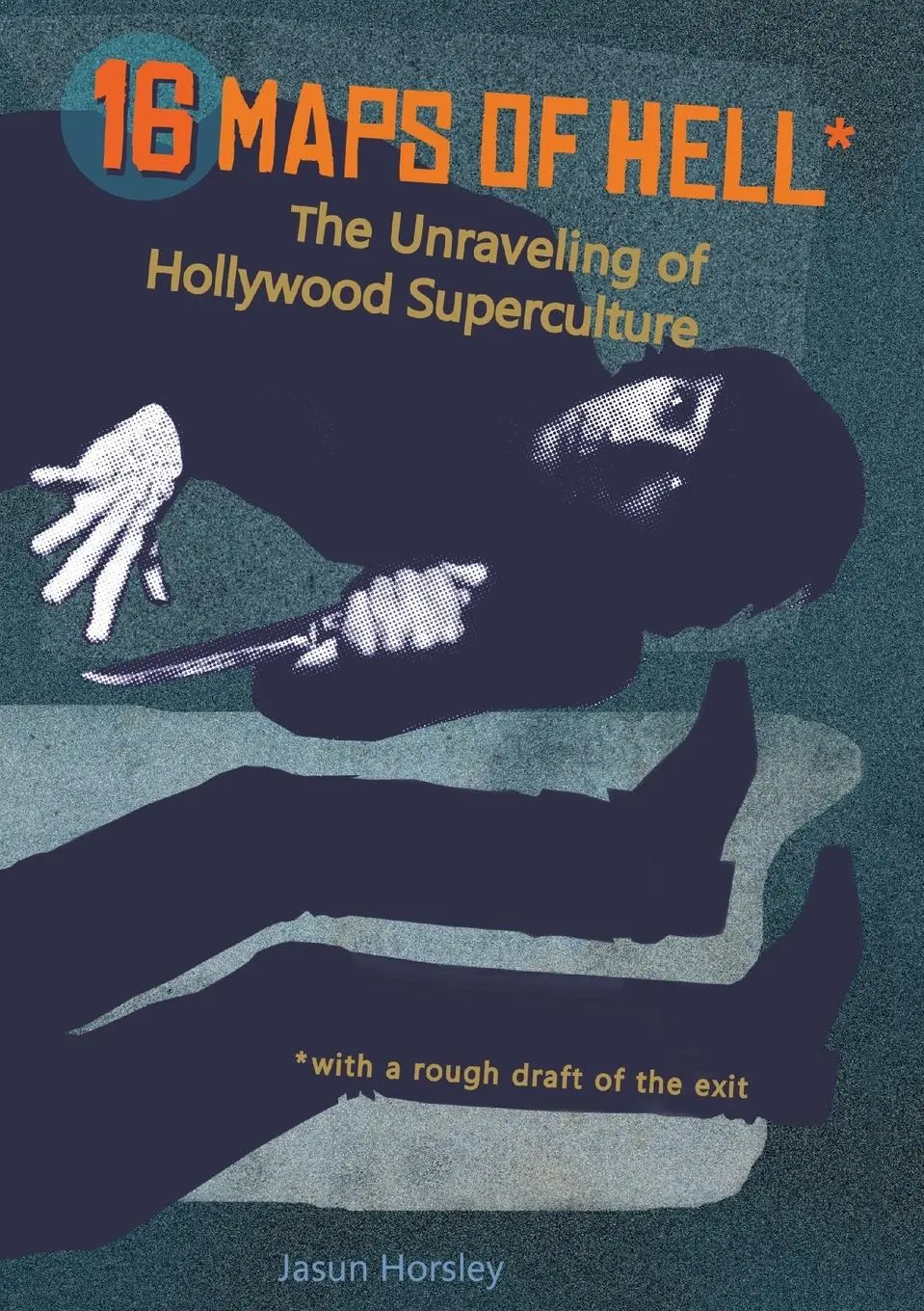 Cover: 9781775159025 | 16 Maps of Hell | The Unraveling of Hollywood Superculture | Horsley