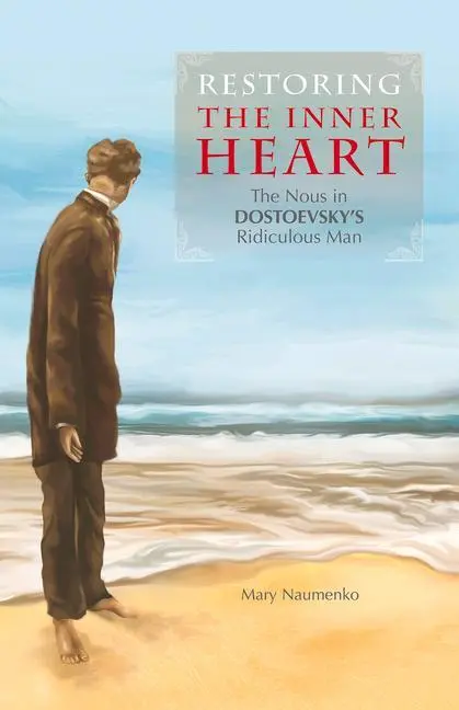 Cover: 9781942699125 | Restoring the Inner Heart | The Nous in Dostoevsky's Ridiculous Man