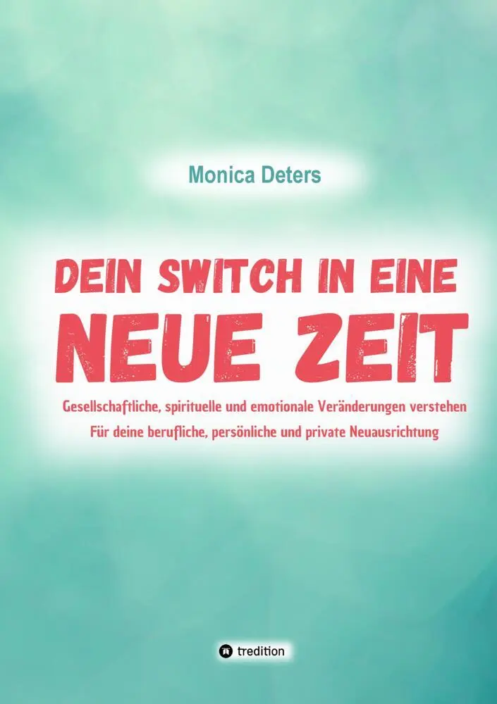Cover: 9783384589125 | DEIN SWITCH IN EINE NEUE ZEIT | Monica Deters | Taschenbuch | 180 S.