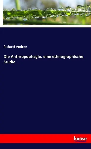 Cover: 9783743339125 | Die Anthropophagie, eine ethnographische Studie, von Richard Andree