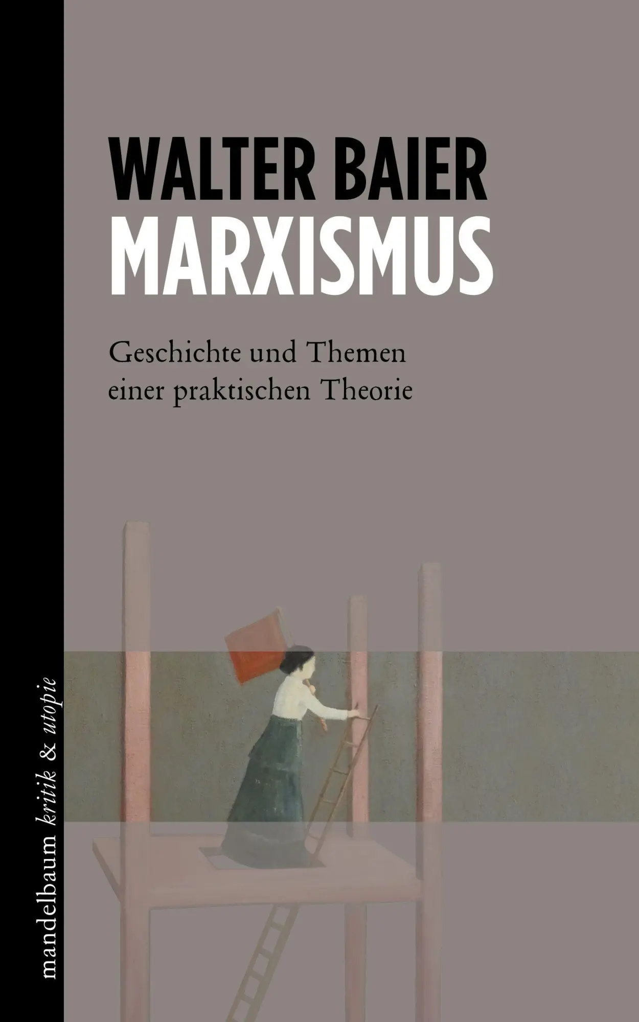 Cover: 9783854769125 | Marxismus | Geschichte und Themen einer praktischen Theorie | Baier