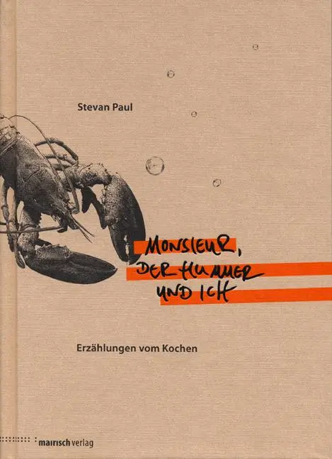 Cover: 9783938539125 | Monsieur, der Hummer und ich | Erzählungen vom Kochen | Stevan Paul Cover: 9783938539125 | Monsieur, der Hummer und ich | Erzählungen vom Kochen | Stevan Paul