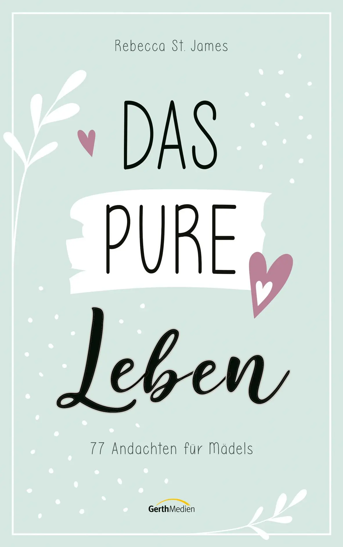 Cover: 9783957349125 | Das pure Leben | 77 Andachten für Mädels | Rebecca St. James | Buch