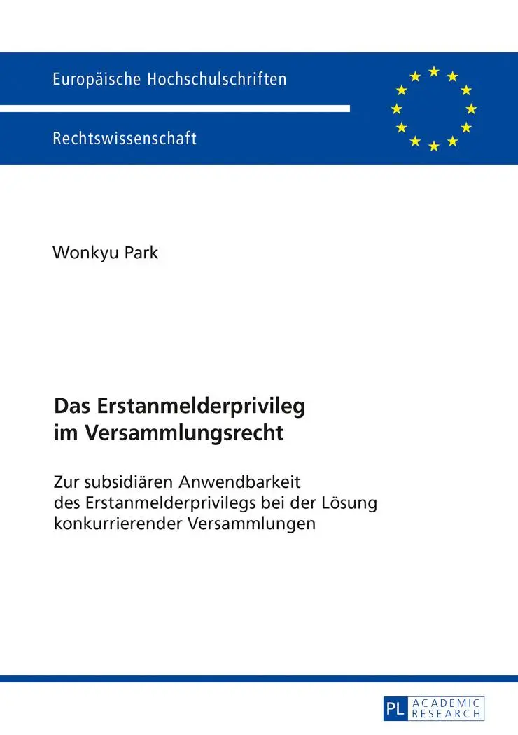 Das Erstanmelderprivileg im Versammlungsrecht: Zur subsidiären Anwendbarkeit des Erstanmelderprivilegs bei der Lösung konkurrierender Versammlungen ... / Publications Universitaires Européennes)