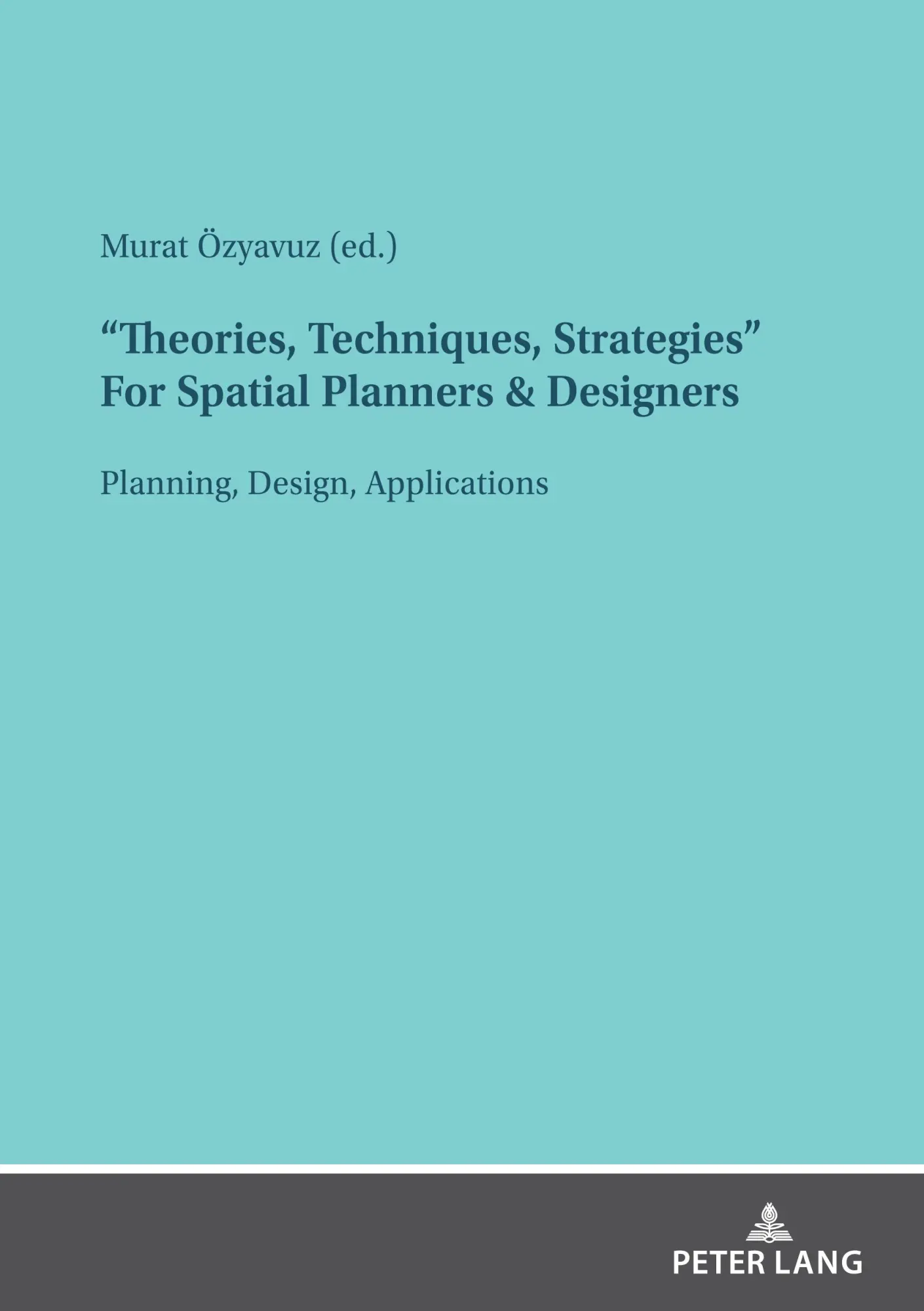 Theories, Techniques, Strategies For Spatial Planners & Designers: Planning, Design, Applications