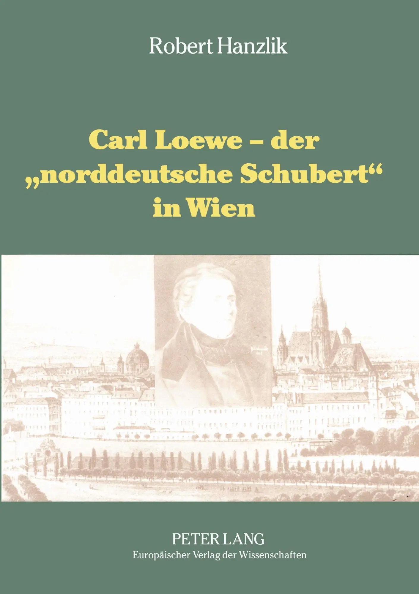 Carl Loewe - der «norddeutsche Schubert» in Wien: Studien und Dokumente zu Carl Loewes Wienreise und seiner weitreichenden Beziehungen zum Wiener Musikleben des 19. Jahrhunderts
