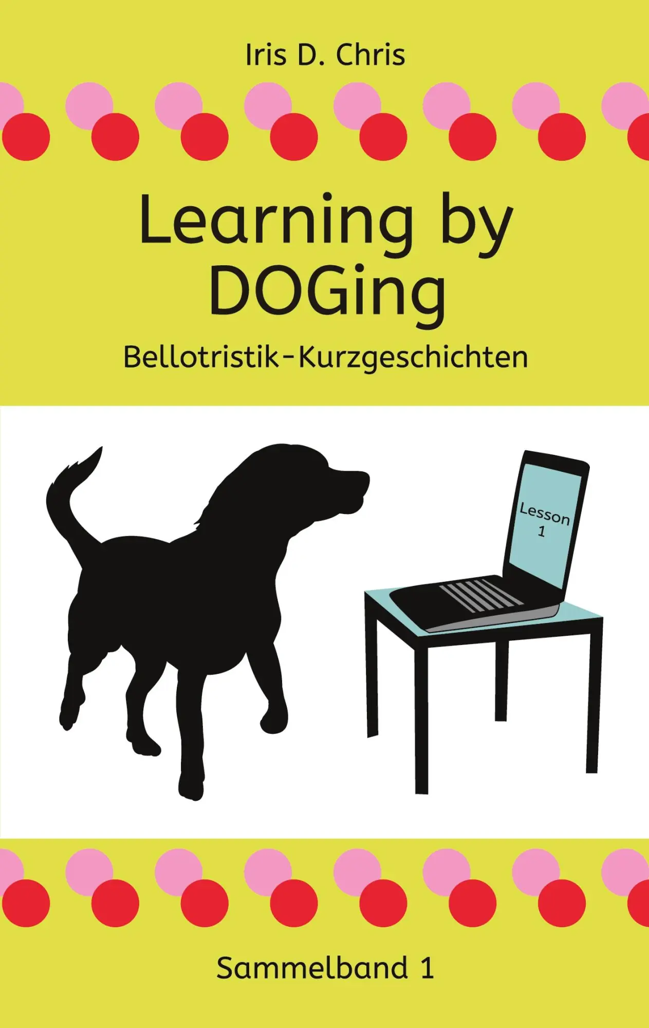 Cover: 9783751999625 | Learning by DOGing | Iris D. Chris | Taschenbuch | 176 S. | Deutsch
