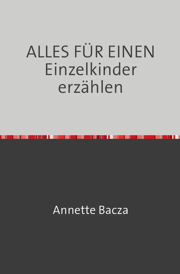 Cover: 9783746729725 | ALLES FÜR EINEN Einzelkinder erzählen | Annette Bacza | Taschenbuch Cover: 9783746729725 | ALLES FÜR EINEN Einzelkinder erzählen | Annette Bacza | Taschenbuch
