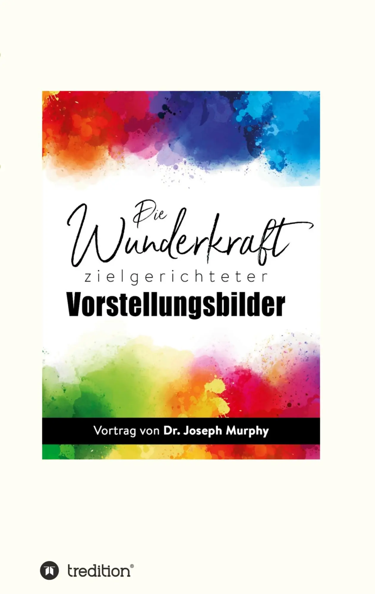 Cover: 9783347129825 | Die Wunderkraft zielgerichteter Vorstellungsbilder | Joseph Murphy