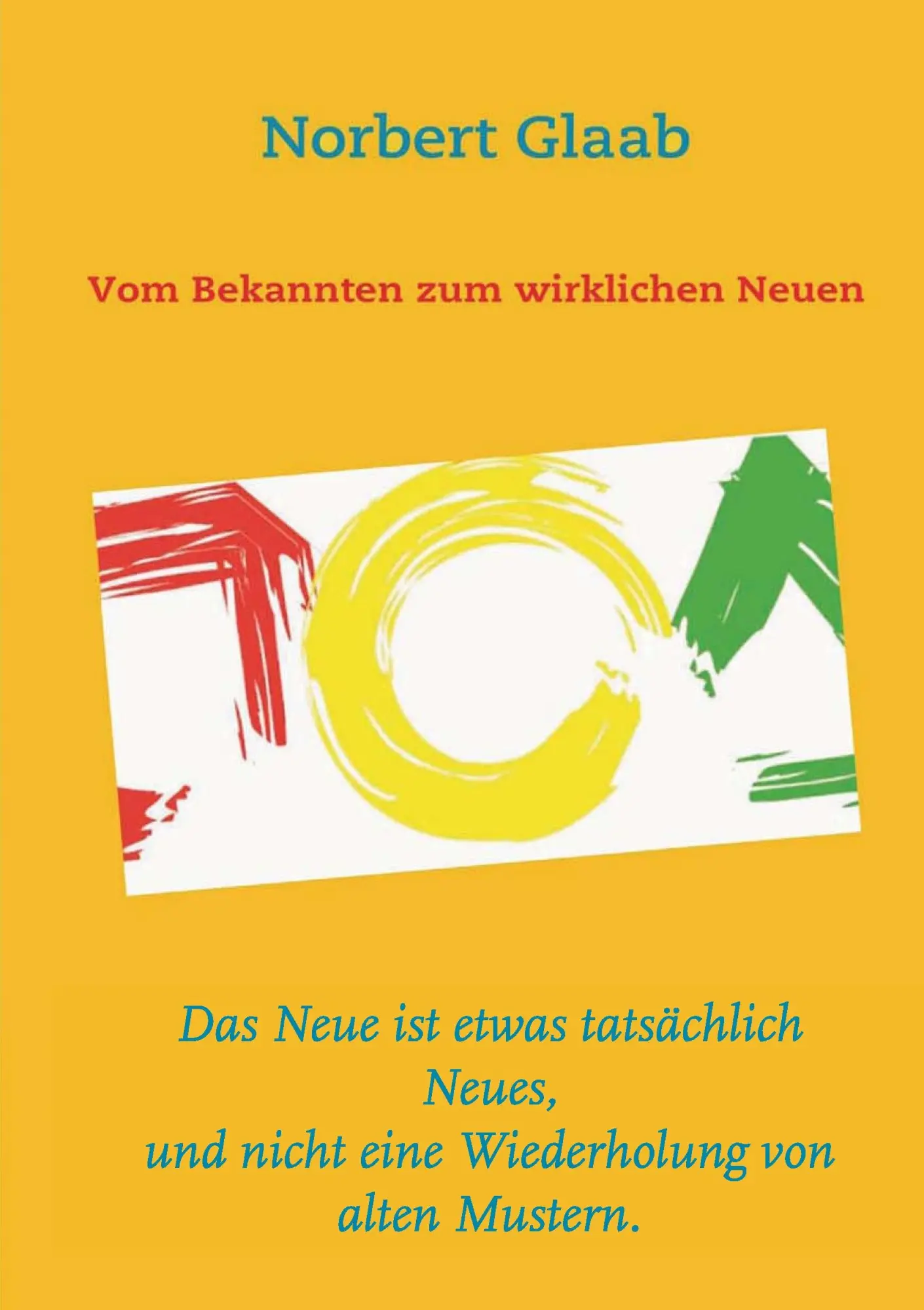 Cover: 9783839179925 | Vom Bekannten zum wirklichen Neuen | Norbert Glaab | Taschenbuch
