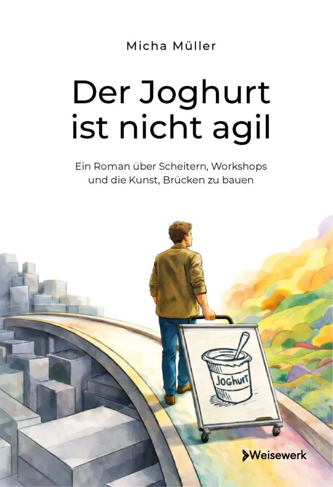 Cover: 9783911900126 | Der Joghurt ist nicht agil - Ein Roman über Scheitern, Workshops...