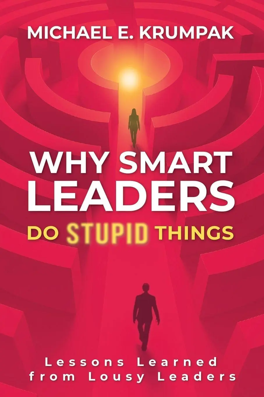 Cover: 9781037080326 | Why Smart Leaders Do Stupid Things | Michael E. Krumpak | Taschenbuch