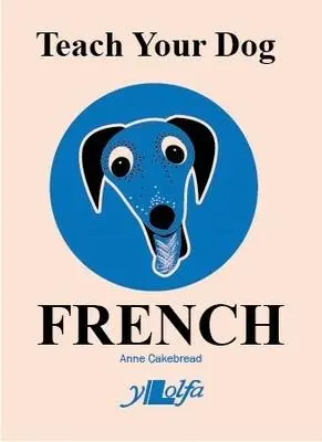 Cover: 9781800990326 | Teach Your Dog French | Anne Cakebread | Taschenbuch | Teach Your Dog