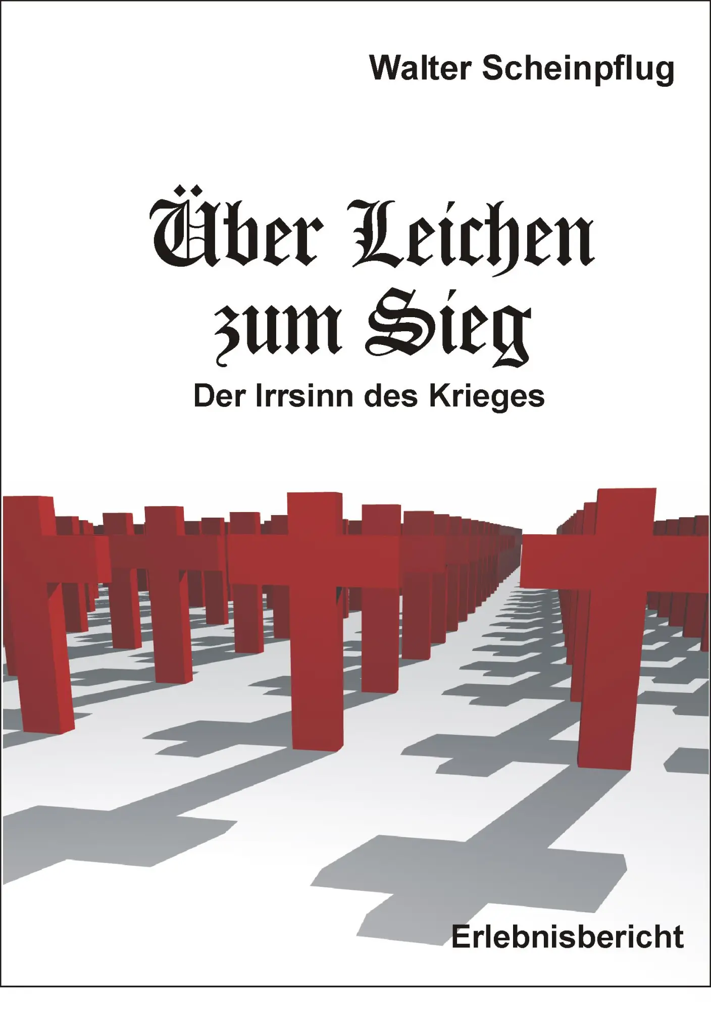 Cover: 9783833460326 | Über Leichen zum Sieg | Der Irrsinn des Krieges | Walter Scheinpflug