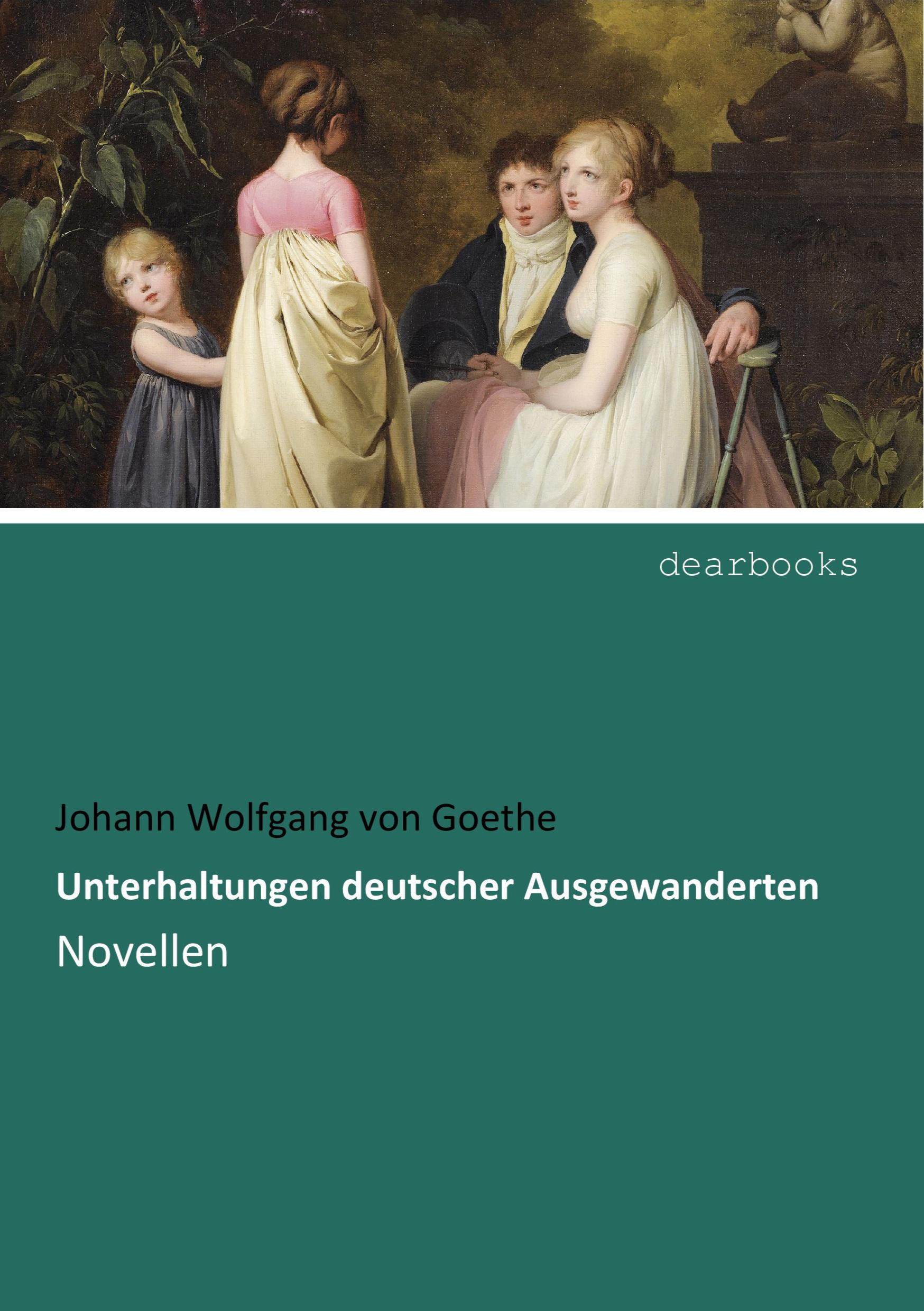 Unterhaltungen deutscher Ausgewanderten | Novellen | Johann Wolfgang von Goethe | Taschenbuch | Paperback | 104 S. | Deutsch | 2016 | dearbooks | EAN 9783954550326 - Goethe, Johann Wolfgang von