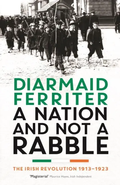Cover: 9781781250426 | A Nation and not a Rabble | The Irish Revolution 1913-23 | Ferriter