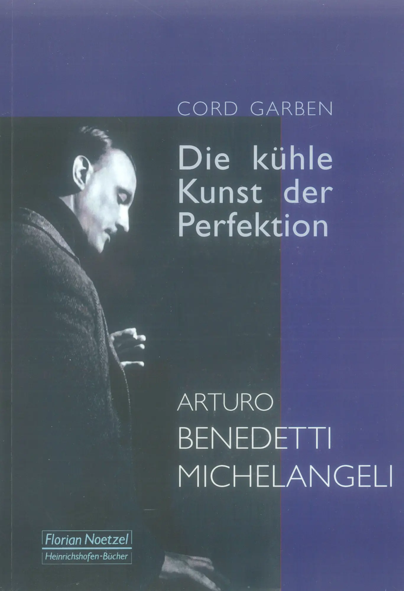 Cover: 9783795910426 | Die kühle Kunst der Perfektion | ARTURO BENEDETTI MICHELANGELI | Buch