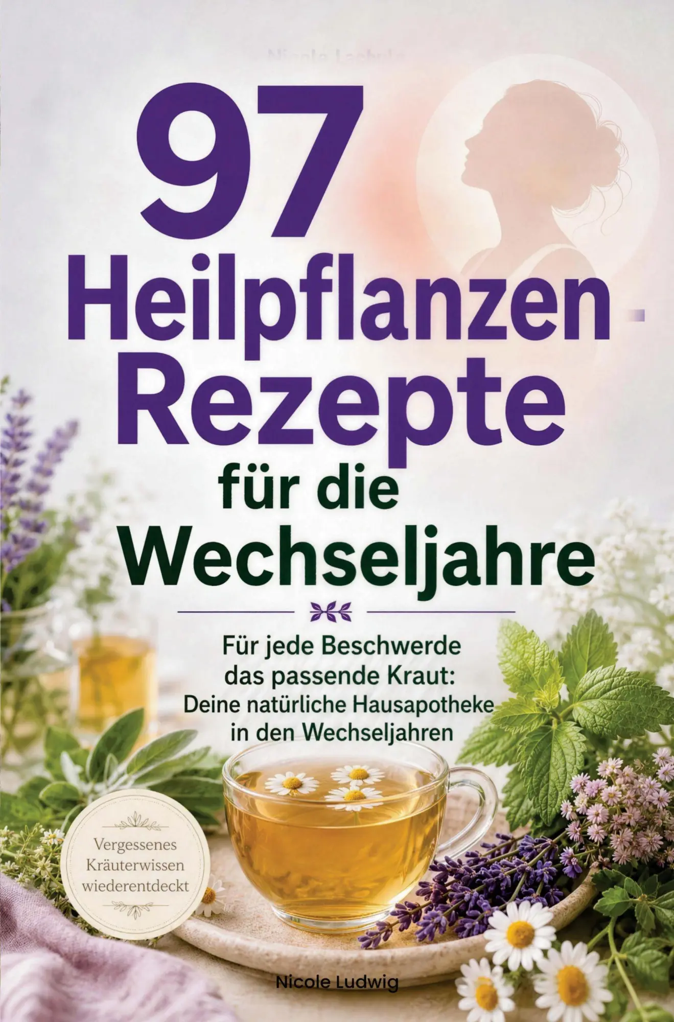 Cover: 9783911040426 | 97 Heilpflanzen-Rezepte für die Wechseljahre | Nicole Ludwig | Buch