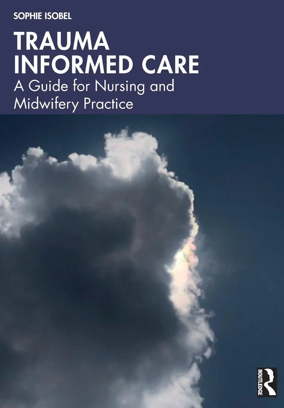Cover: 9781032870526 | Trauma Informed Care | A Guide for Nursing and Midwifery Practice