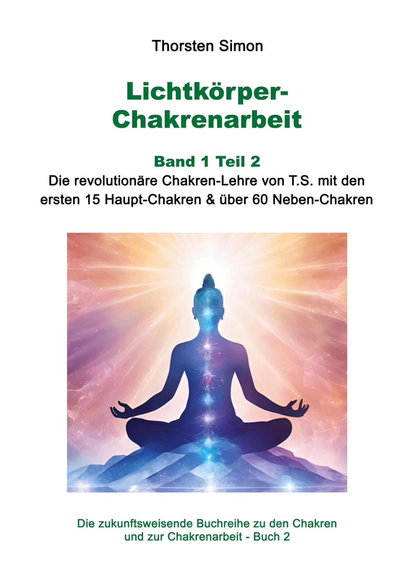 Cover: 9783819200526 | Lichtkörper-Chakrenarbeit Band 1 Teil 2 | Thorsten Simon | Taschenbuch