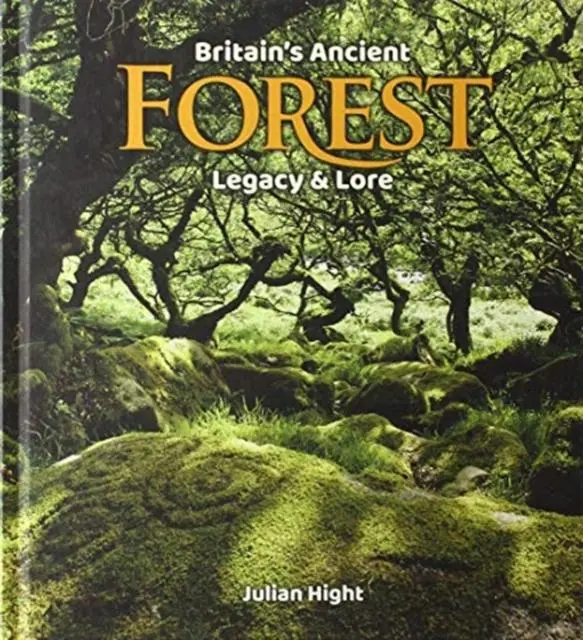 Cover: 9780993290626 | Britain's Ancient Forest | Legacy and lore | Julian Hight | Buch