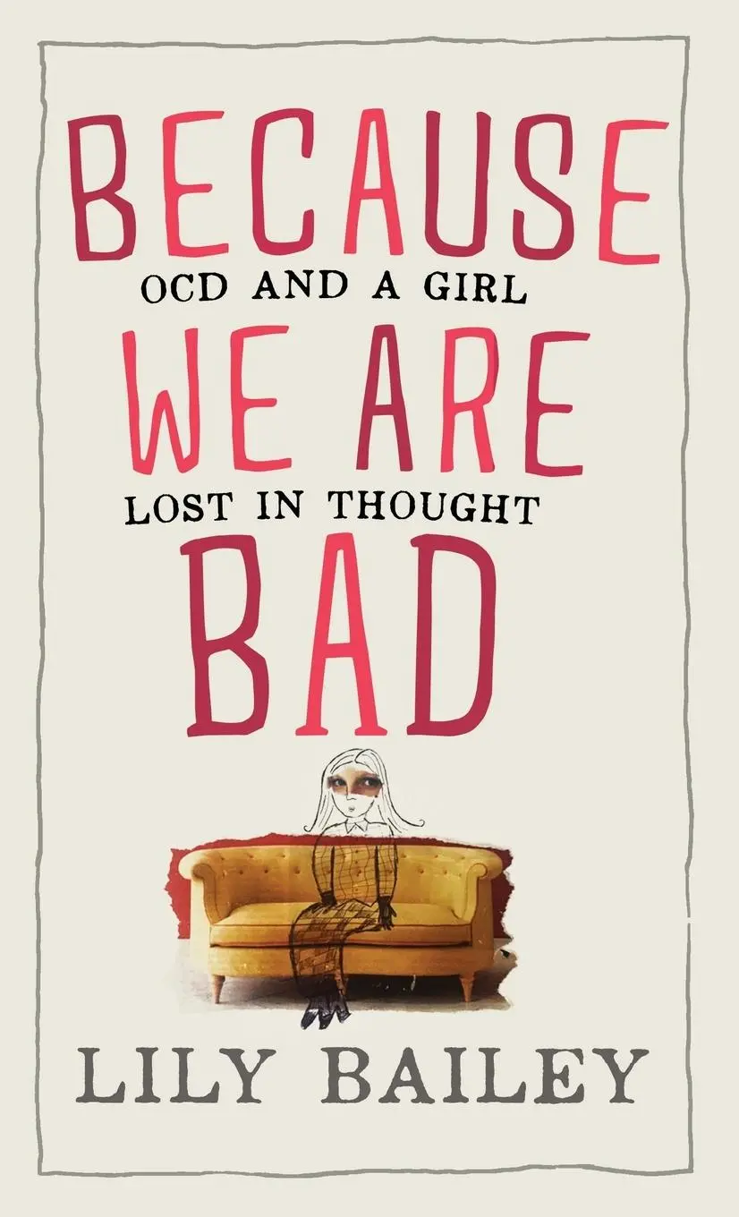 Cover: 9780993040726 | Because We Are Bad | OCD and a Girl Lost in Thought | Lily Bailey
