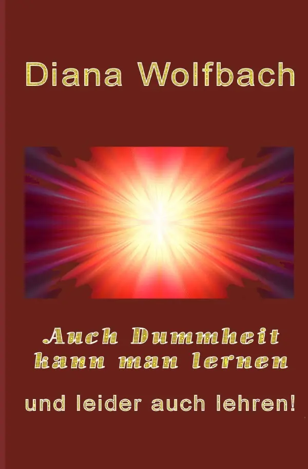 Cover: 9783754910726 | Auch Dummheit kann man lernen | und leider auch lehren. DE | Wolfbach