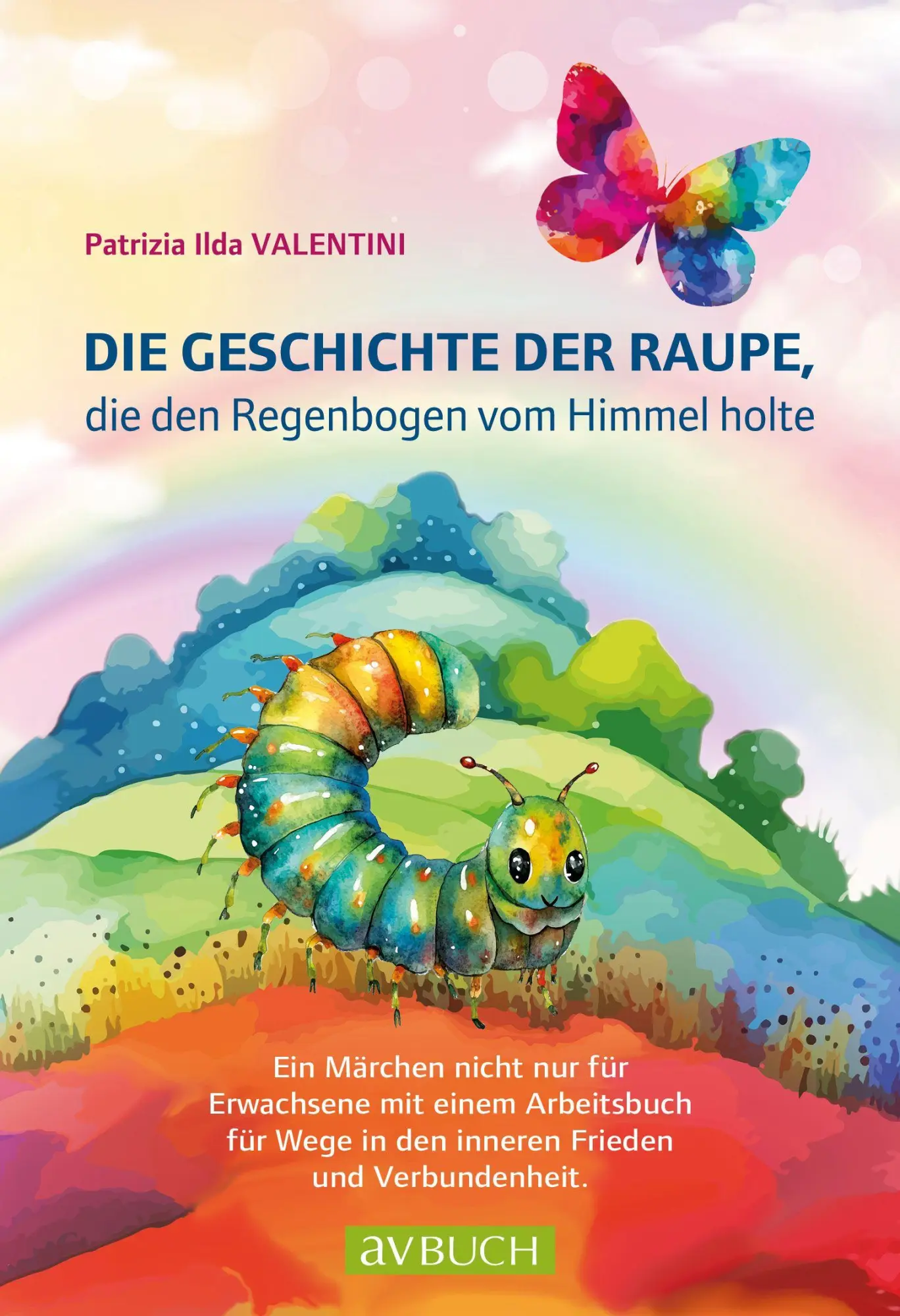 Cover: 9783991830726 | Die Geschichte der Raupe, die den Regenbogen vom Himmel holte | Buch