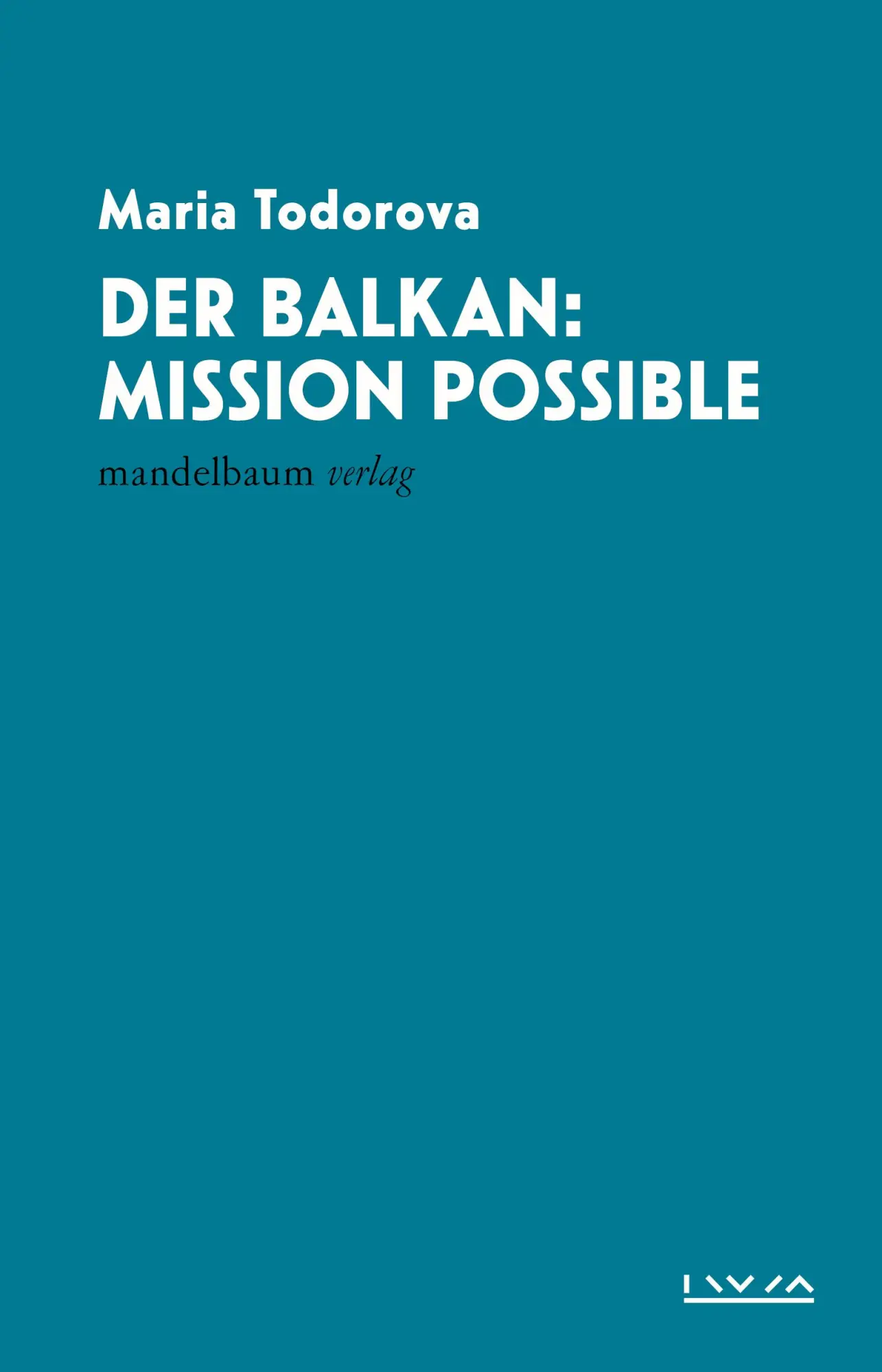 Cover: 9783991360926 | Der Balkan: Mission Possible | IWM-Vorlesungen | Maria Todorova | Buch