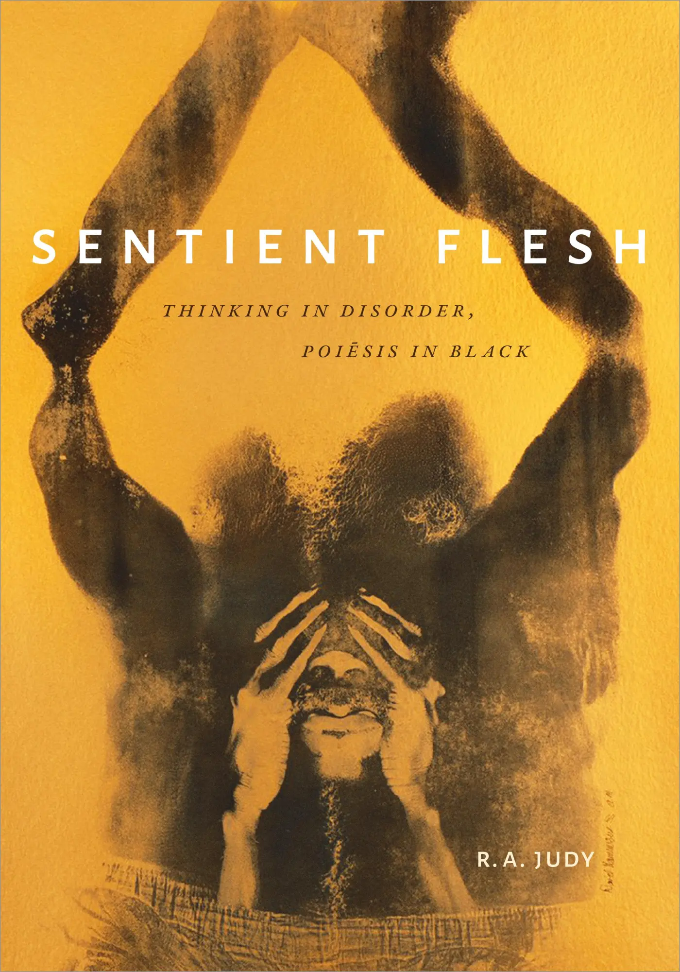 Cover: 9781478011026 | Sentient Flesh | Thinking in Disorder, Poiesis in Black | R A Judy