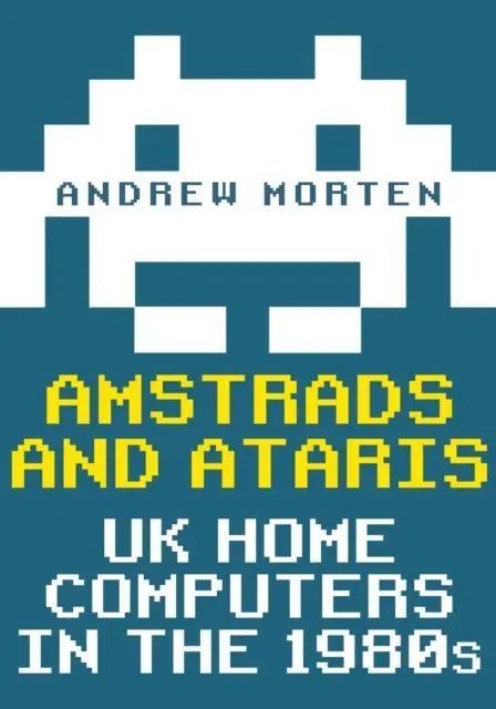 Cover: 9781398111226 | Amstrads and Ataris | UK Home Computers in the 1980s | Andrew Morten