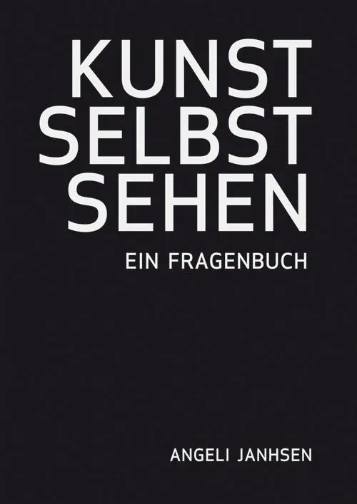 Cover: 9783868331226 | Angeli Janhsen  KUNST SELBST SEHEN  Ein Fragenbuch | Angeli Janhsen Cover: 9783868331226 | Angeli Janhsen  KUNST SELBST SEHEN  Ein Fragenbuch | Angeli Janhsen