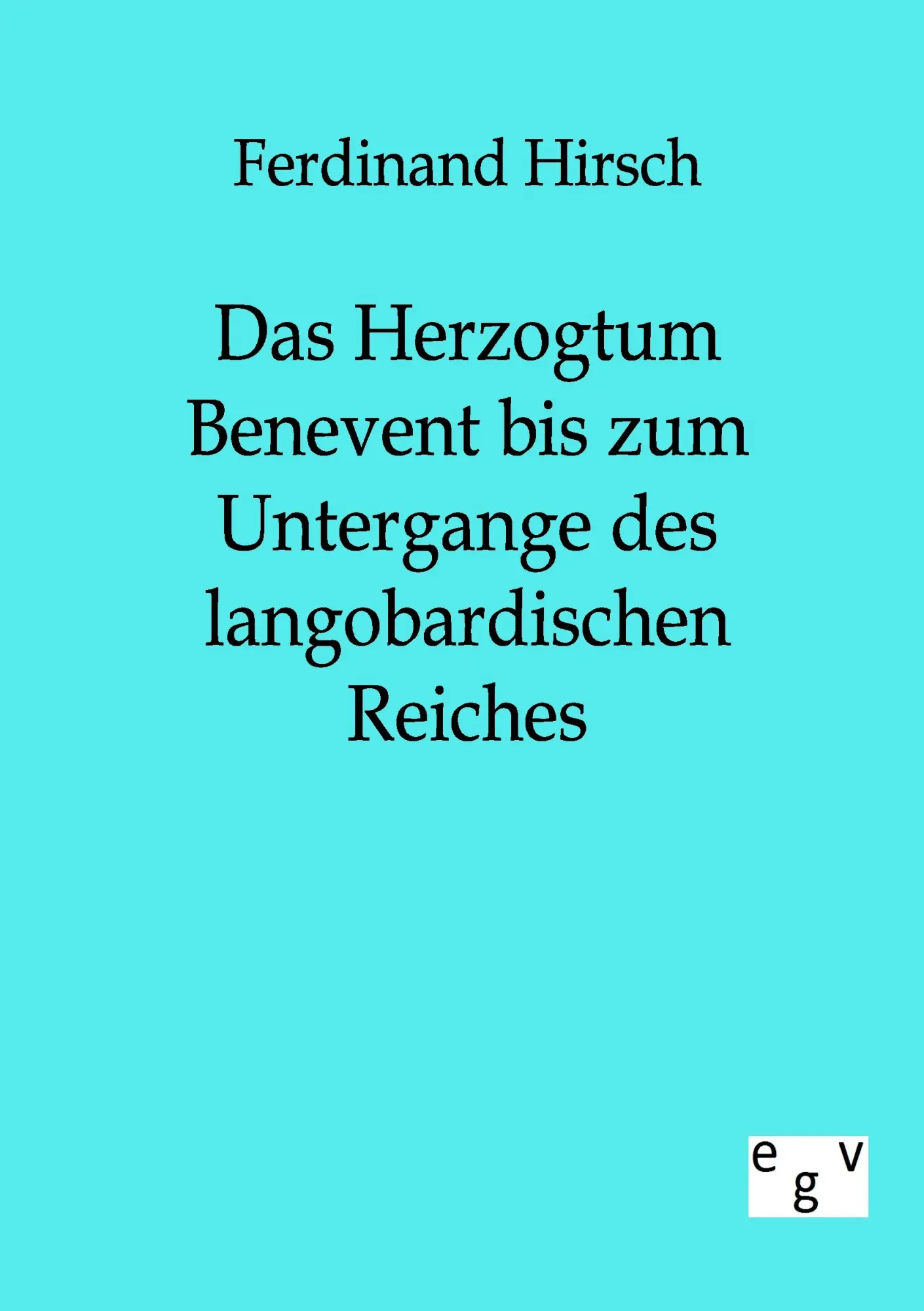 Cover: 9783863821326 | Das Herzogtum Benevent bis zum Untergange des langobardischen Reiches