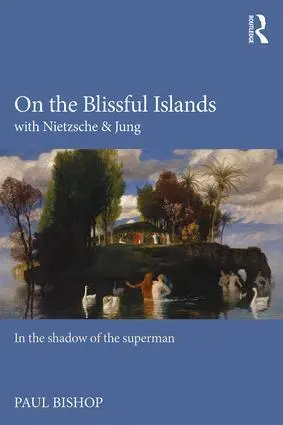 Cover: 9781138791626 | On the Blissful Islands with Nietzsche &amp; Jung | Paul Bishop | Buch