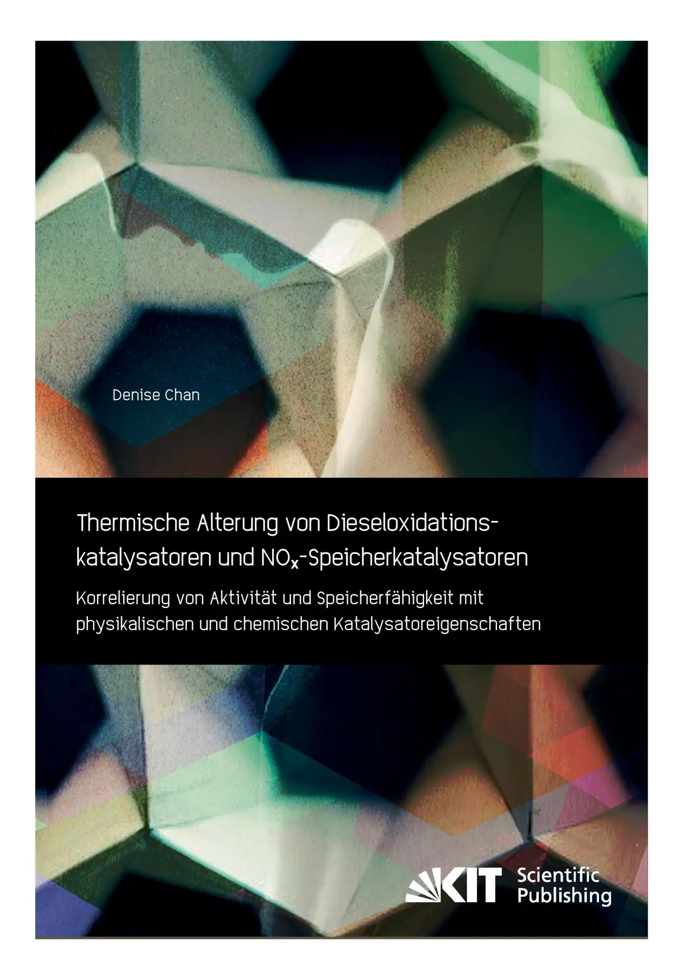 Thermische Alterung von Dieseloxidationskatalysatoren und NOx-Speicherkatalysatoren Korrelierung von Aktivität und Speicherfähigkeit mit physikalischen und chemischen Katalysatoreigenschaften - Denise Chan Kartoniert (TB)