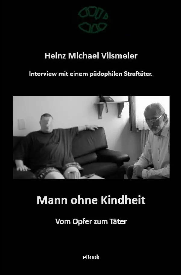 Cover: 9783737541626 | Mann ohne Kindheit | - Vom Opfer zum Täter. | Heinz Michael Vilsmeier