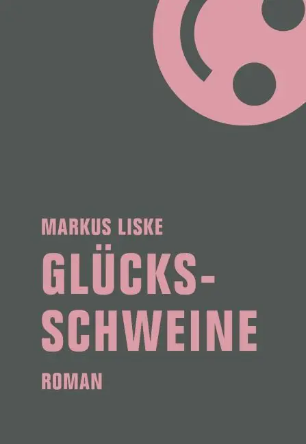 Cover: 9783957321626 | Glücksschweine | Roman | Markus Liske | Buch | 400 S. | Deutsch | 2016