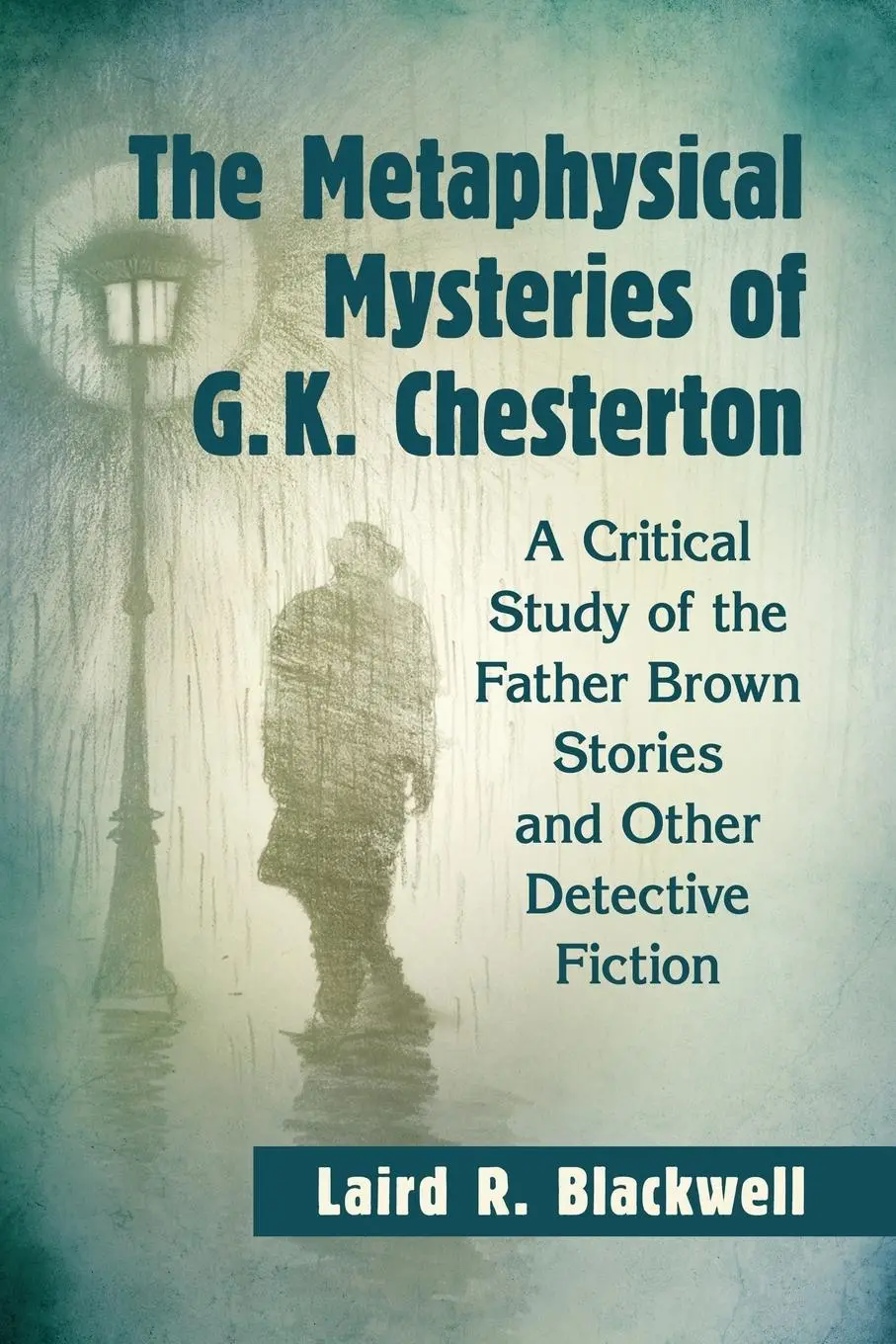 Cover: 9781476671826 | The Metaphysical Mysteries of G.K. Chesterton | Laird R. Blackwell