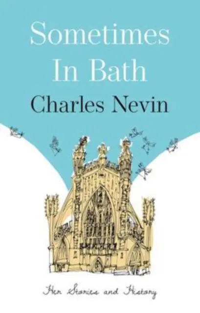 Cover: 9781912881826 | Sometimes in Bath | Her Stories and History | Charles Nevin | Buch