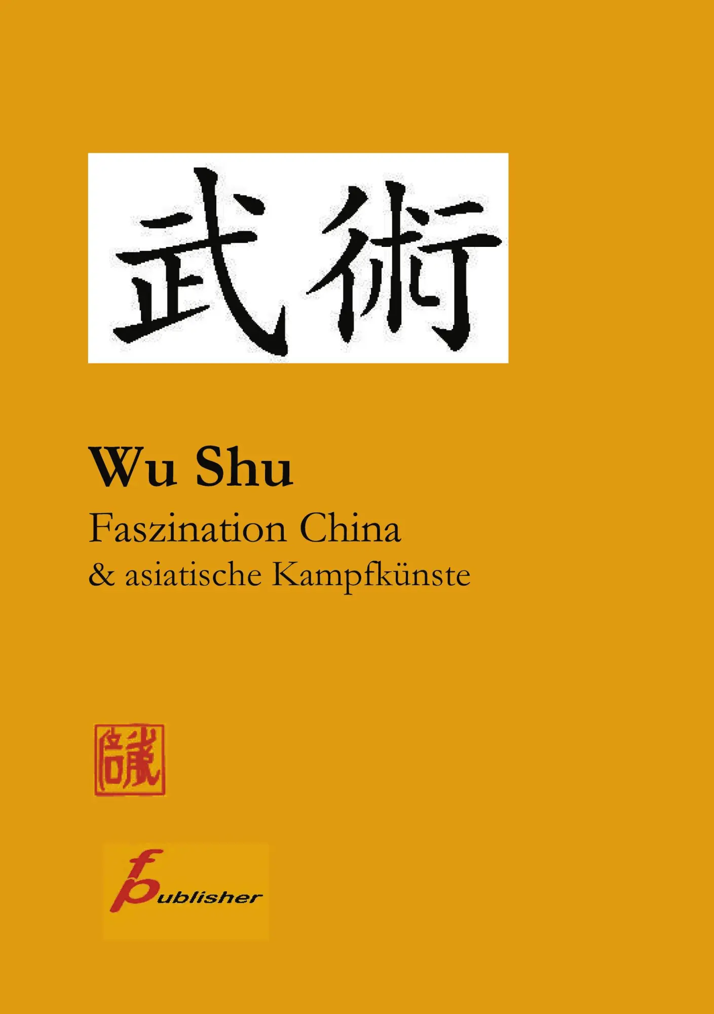 Cover: 9783833001826 | Wu Shu Faszination China &amp; asiatische Kampfkünste | Frank Paetzold