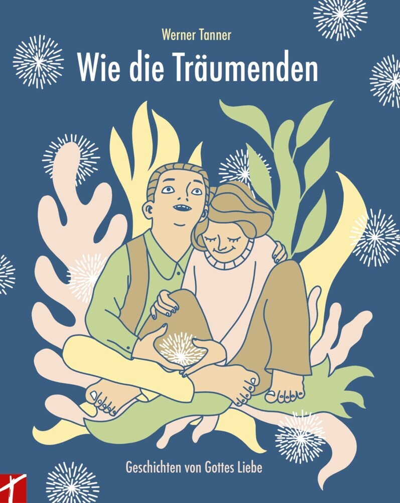 Cover: 9783905991826 | Wie die Träumenden | Geschichten von Gottes Liebe | Werner Tanner