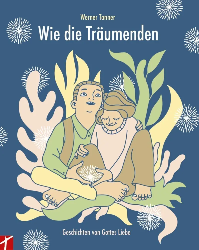 Cover: 9783905991826 | Wie die Träumenden | Geschichten von Gottes Liebe | Werner Tanner