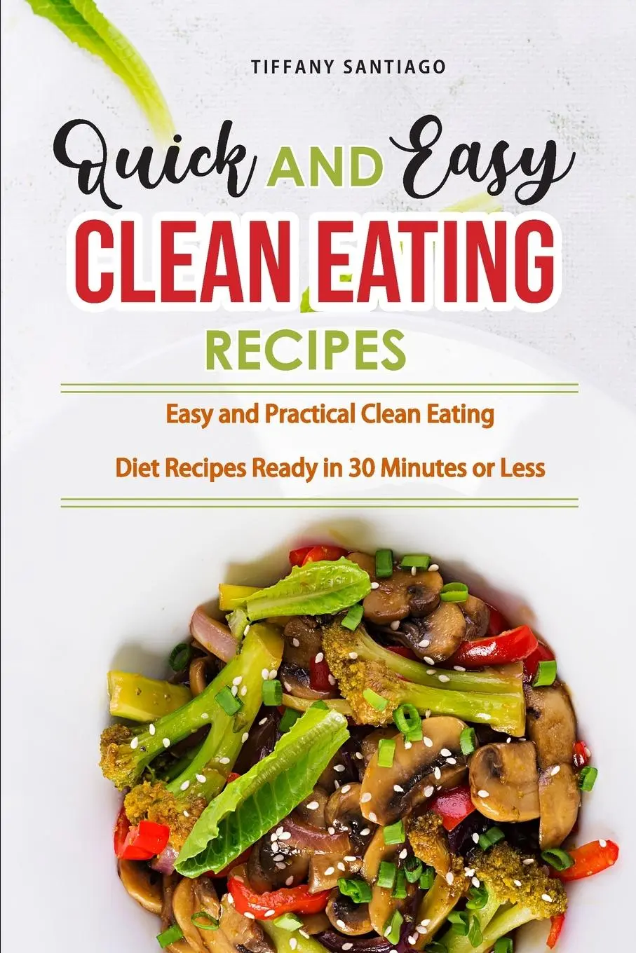 Cover: 9781803041926 | Quick and Easy Clean Eating Recipes | Tiffany Santiago | Taschenbuch