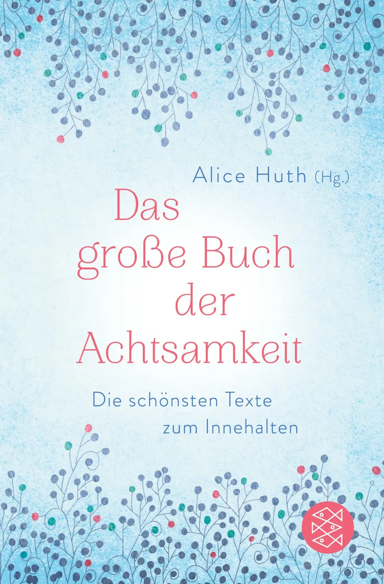 Cover: 9783596701926 | Das große Buch der Achtsamkeit - Die schönsten Texte zum Innehalten