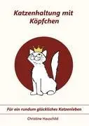 Cover: 9783844811926 | Katzenhaltung mit Köpfchen | Für ein rundum glückliches Katzenleben