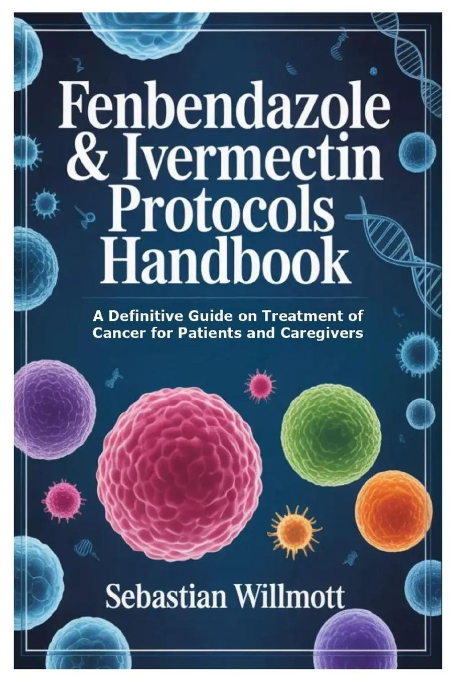 Cover: 9781105742026 | Fenbendazole &amp; Ivermectin Protocols Handbook | Sebastian Willmott