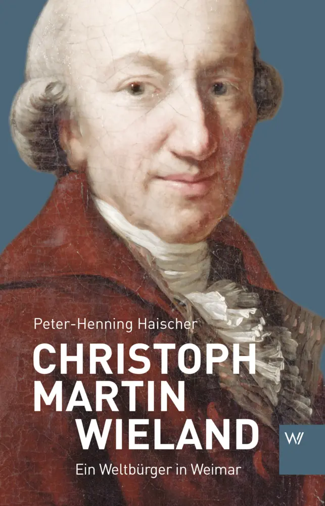 Cover: 9783737402026 | Christoph Martin Wieland | Ein Weltbürger in Weimar | Haischer | Buch
