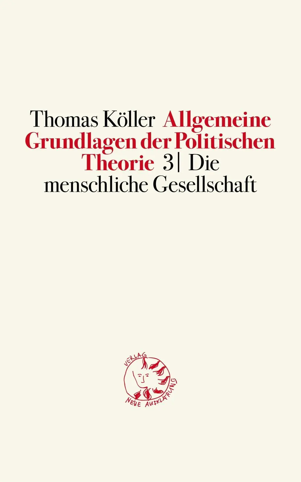 Cover: 9783945162026 | Allgemeine Grundlagen der Politischen Theorie 3. Bd.3 | Thomas Köller
