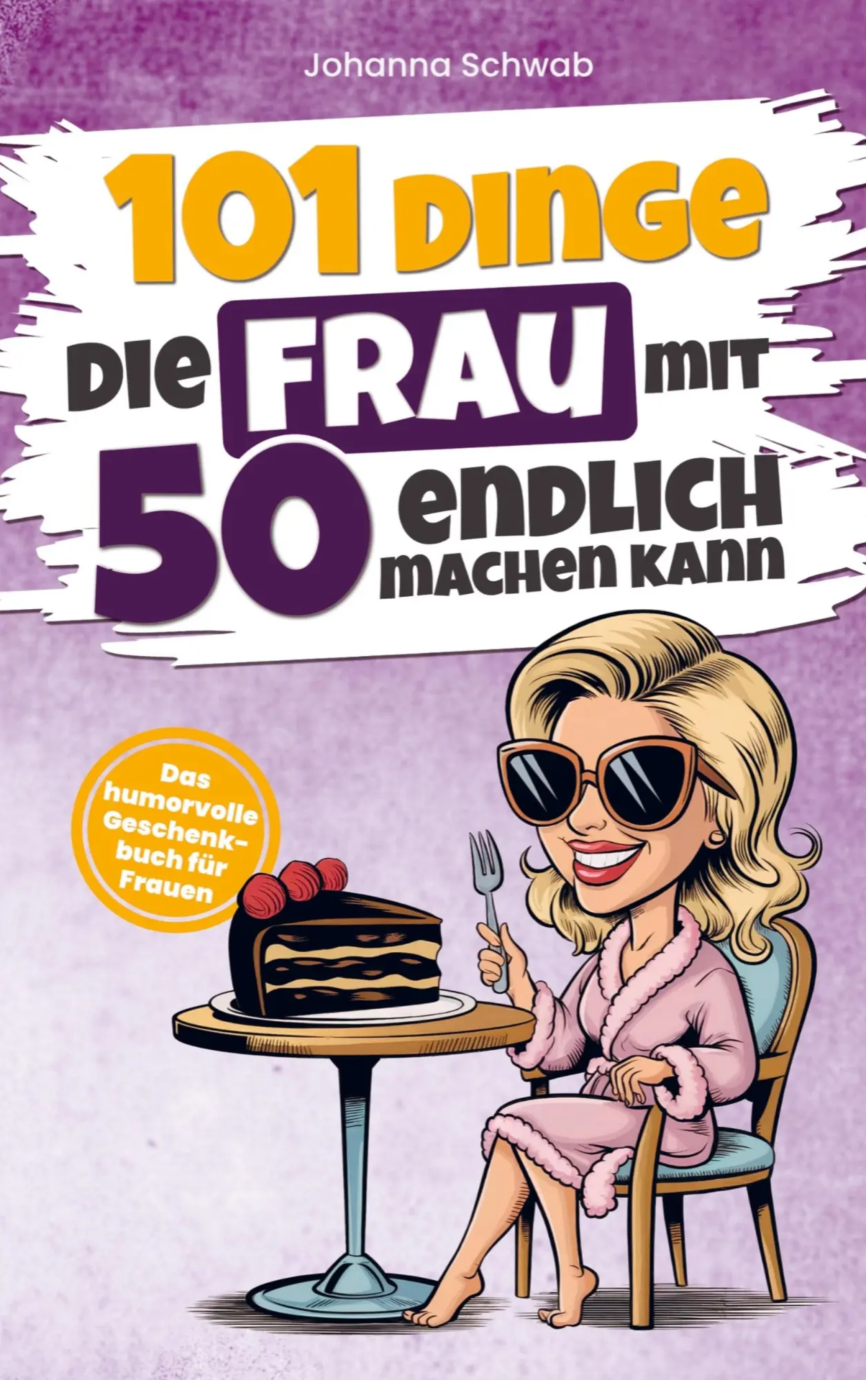 Cover: 9789403792026 | 101 Dinge die Frau mit Fünfzig endlich machen kann | Johanna Schwab